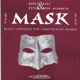   Boris Kovač & Ritual Nova Ensemble - The Mask (Volume One) - Music Composed For Tanztheater Ikarus (CD)