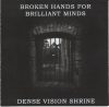 Broken Hands For Brilliant Minds / Dense Vision Shrine - Broken Hands For Brilliant Minds / Dense Vision Shrine (CD-R)