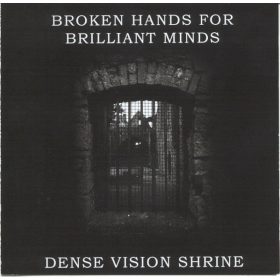   Broken Hands For Brilliant Minds / Dense Vision Shrine - Broken Hands For Brilliant Minds / Dense Vision Shrine (CD-R)