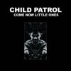 Child Patrol - Come Now Little Ones (CD)