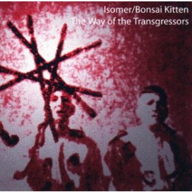 Isomer / Bonsai Kitten - The Way Of The Transgressors (CD-R)