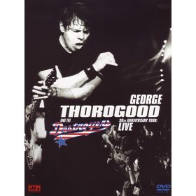   George Thorogood & The Destroyers - 30th Anniversary Tour: Live (DVD)