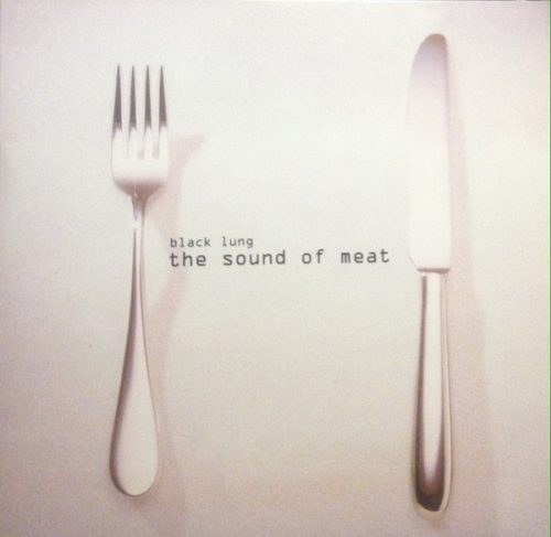 Black Lung - The Sound Of Meat (10")