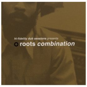   Roots Combination - Hi Fidelity Dub Sessions Presents Roots Combination (CD)