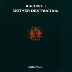 Mother Destruction / Sixth Comm - Archive 1 (CD)