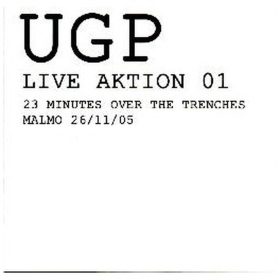   UGP - Live Aktion 01 (23 Minutes Over The Trenches - Malmo 26/11/05) (CD-R)