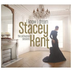 Stacey Kent - I Know I Dream: The Orchestral Sessions (CD)