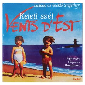   Vujicsics , Ghymes , Montanaro , Vents d'Est - Keleti Szél - Ballada Az Éneklő Tengerhez Vol. 1 (CD)