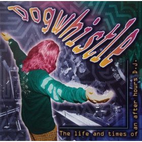 Dogwhistle - The Life And Times Of An After Hours DJ (CD)