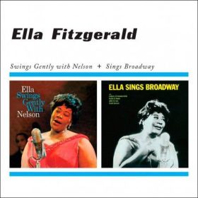   Ella Fitzgerald - Ella Swings Gently With Nelson + Ella Sings Broadway (CD)