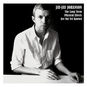   Jay-Jay Johanson - The Long Term Physical Effects Are Not Yet Known (CD)